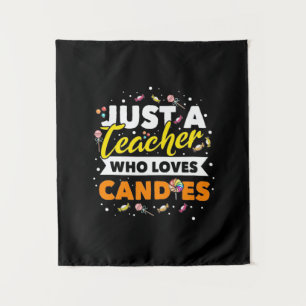 Gifts Teacher   Just A Teacher Who Loves Candies Tapestry