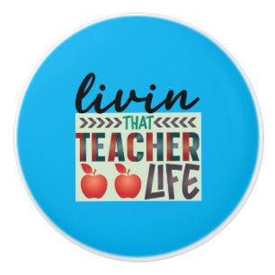 Gifts Teacher Living That Teacher Life Ceramic Knob