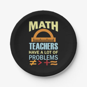 Gifts Teacher Math Teachers Have A Lot of Problems Paper Plate