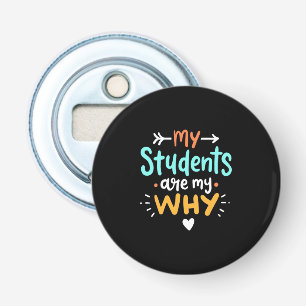 Gifts Teacher My Students Are My Why Bottle Opener