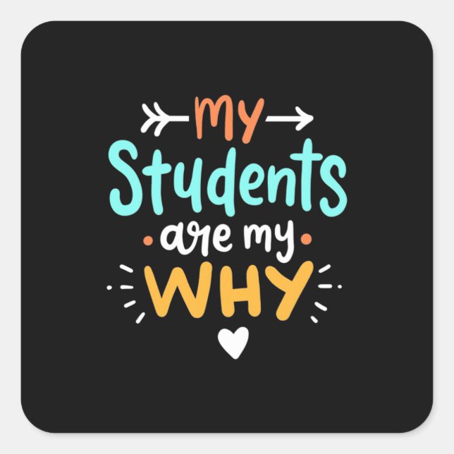 Gifts Teacher | My Students Are My Why Square Sticker (Front)