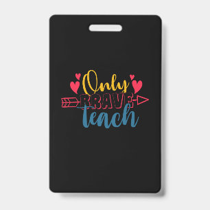 Gifts Teacher Only Brave Teach ID Badge