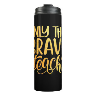 Gifts Teacher Only The Brave Teach Thermal Tumbler