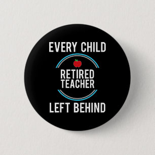 Gifts Teacher Retired Teacher Left Behind 6 Cm Round Badge