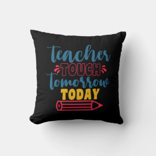 Gifts Teacher Teacher Touch Tomorrow Today Cushion