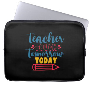 Gifts Teacher   Teacher Touch Tomorrow Today Laptop Sleeve