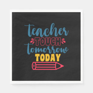 Gifts Teacher Teacher Touch Tomorrow Today Napkin