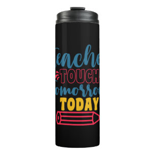 Gifts Teacher Teacher Touch Tomorrow Today Thermal Tumbler