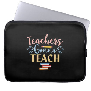 Gifts Teacher Teachers Gonna Teach Laptop Sleeve