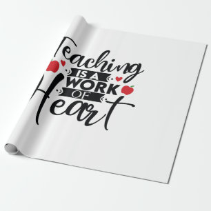 Gifts Teacher Teaching Is A Work Of Heart Wrapping Paper