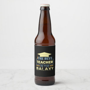 Gifts Teacher The Best Teacher In The Galaxy Beer Bottle Label