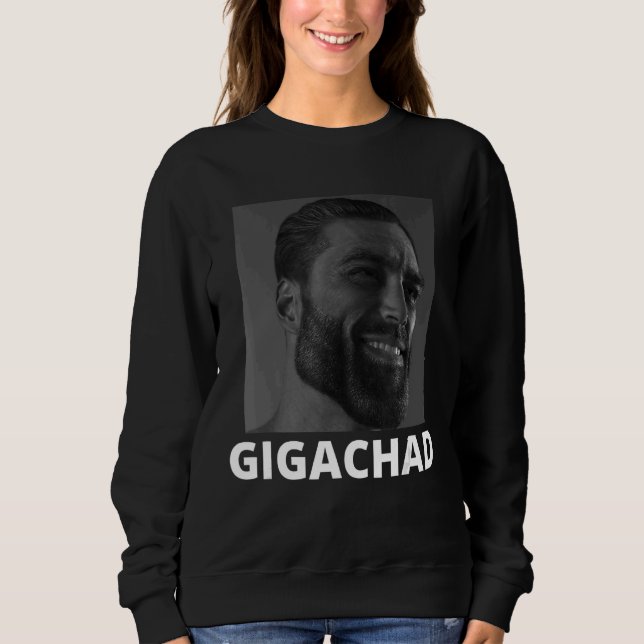 Gigachad Average Sigma Male Grindset Meme 10 Sweatshirt (Front)