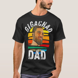 Gigachad Dad Meme Giga Chad Alpha Male Sigma Male T-Shirt