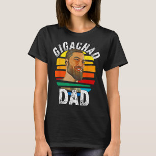 Gigachad Dad Meme Giga Chad Alpha Male Sigma Male T-Shirt