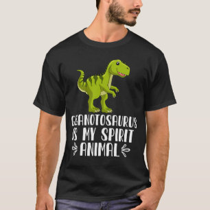 Giganotosaurus is My Spirit Animal T-Shirt