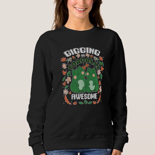 Gigging Is Toad Ally Awesome Frog Catching  2 Sweatshirt (Front)