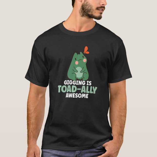 Gigging Is Toad Ally Awesome Frog Catching   T-Shirt (Front)