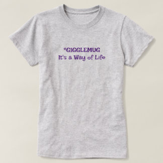 Gigglemug-It's a way of life T-Shirt