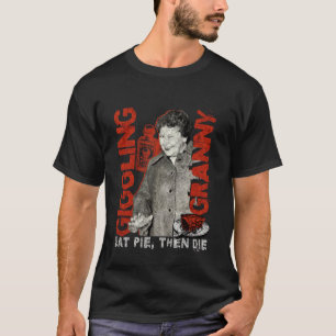 Giggling Granny Dark Humour Graphic Eat Pie Then D T-Shirt
