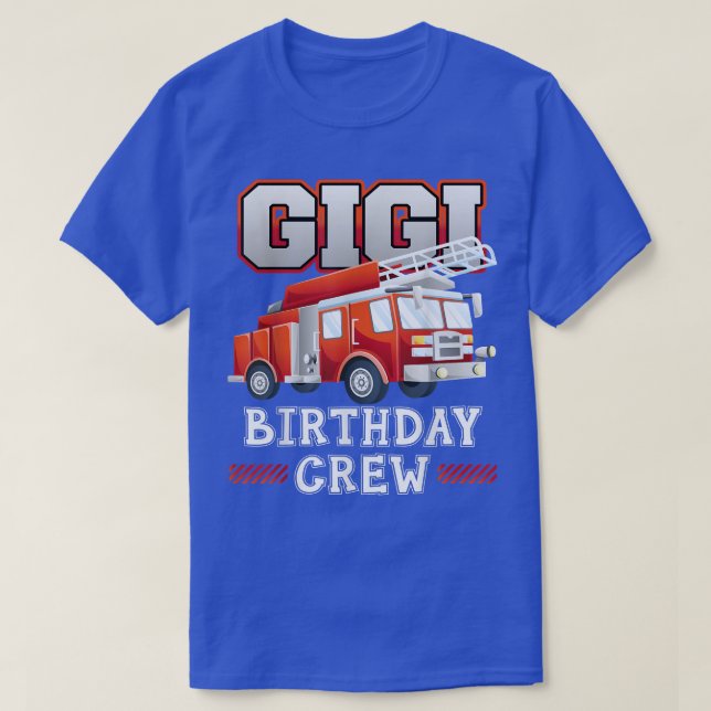 Gigi Grandma Birthday Crew Fire Truck Firefighter  T-Shirt (Design Front)