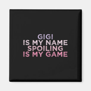 Gigi Is My Name Spoiling Is My Game Funny Mothers Magnet