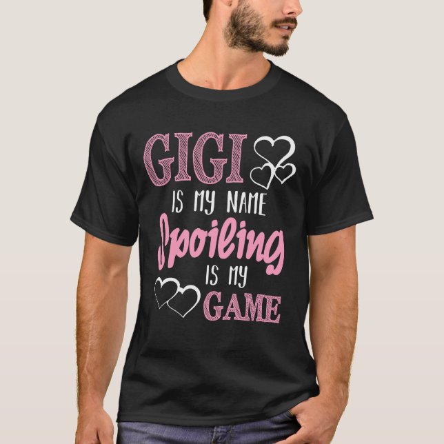 GiGi Is My Name Spoiling Is My Game Grandmother T- T-Shirt (Front)