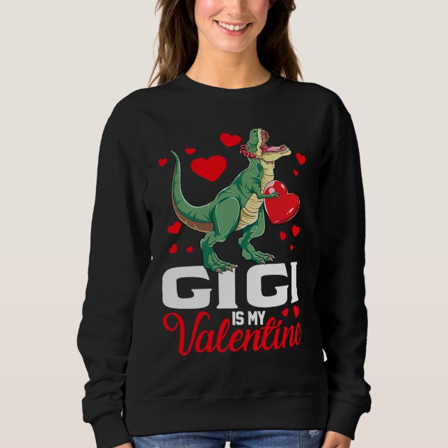 Gigi Is My Valentine rex Saurus Happy Valentines D Sweatshirt (Front)