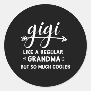 Gigi Like A Regular Grandma But So Much Er Gigi Classic Round Sticker