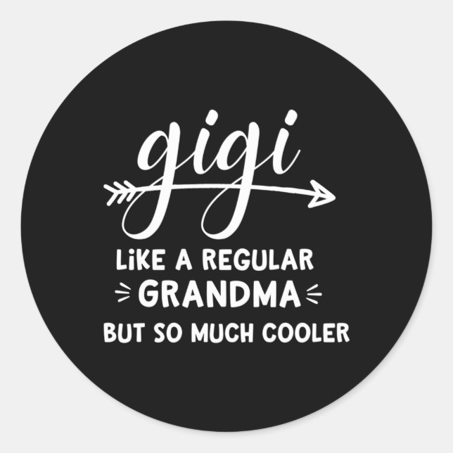 Gigi Like A Regular Grandma But So Much Er Gigi Classic Round Sticker (Front)