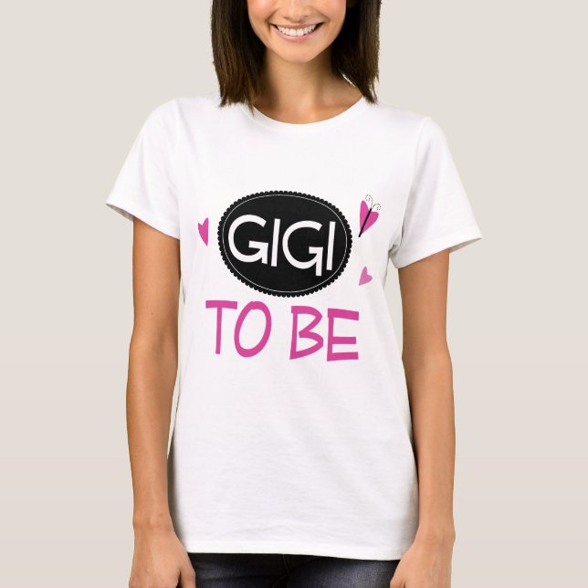 Gigi to Be T-Shirt (Front)