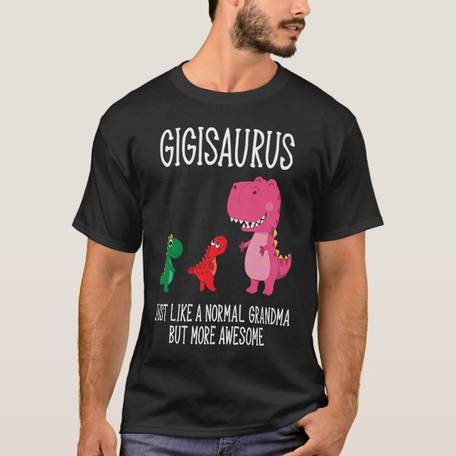 Gigisaurus just like a normal grandma but more awe T-Shirt (Front)