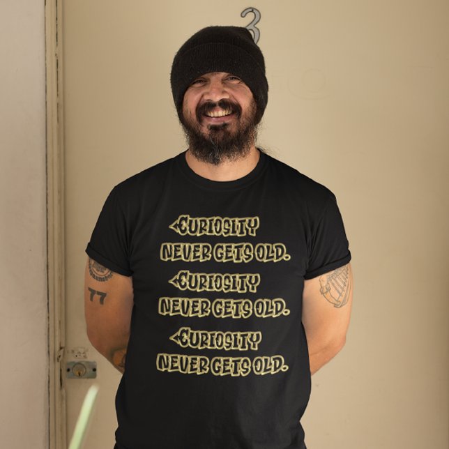 Gilded Wisdom: Curiosity Never Gets Old T-Shirt (Creator Uploaded)