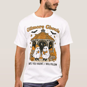 Gilmore Ghouls Ghosts Where You Haunt I Will T-Shirt
