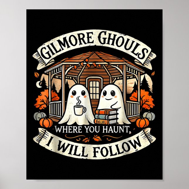 Gilmore Ghouls Where You Haunt, I Will Follow Appa Poster (Front)