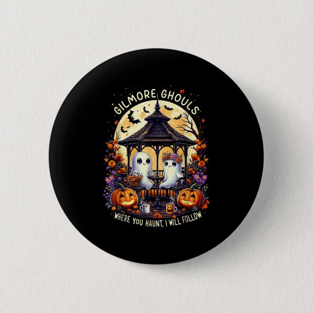 Gilmore Ghouls Where You Haunt I Will Follow Hallo 6 Cm Round Badge (Front)