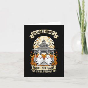Gilmore Ghouls Where You Haunt I Will Follow Hallo Card