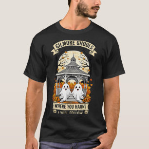 Gilmore Ghouls Where You Haunt I Will Follow Hallo T-Shirt