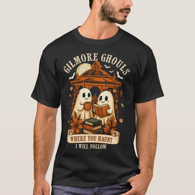 Gilmore Ghouls Where You Haunt I Will Follow  T-Shirt (Front)