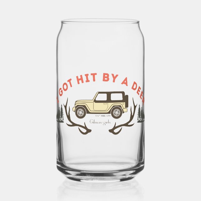 Gilmore Girls I Got Hit by a Deer Can Glass (Front)