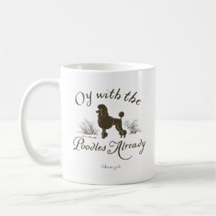 Gilmore Girls   Oy With the PoodlesDesign Coffee Mug