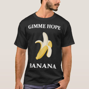 Gimme Hope Banana Funny Peeled Banana Food Lovers T-Shirt