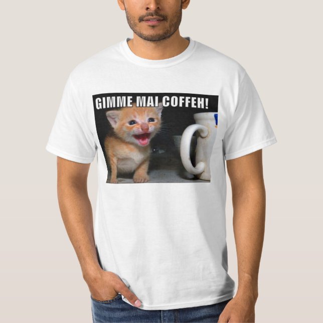 Gimme Mai COFFEH! T-Shirt (Front)