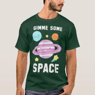 Gimme some space T-Shirt