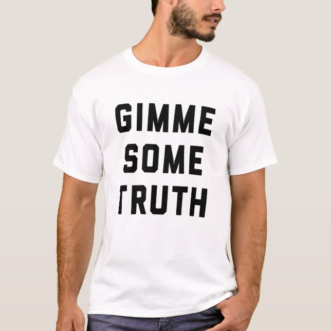 Gimme Some Truth Political Humour T-Shirt (Front)