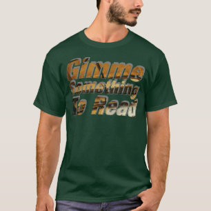 Gimme Something To Read T-Shirt