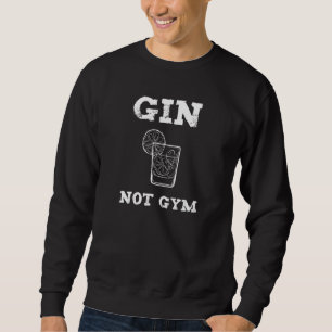 Gin  & Gin Tonic  Saying Fan Gin Not Gym Sweatshirt