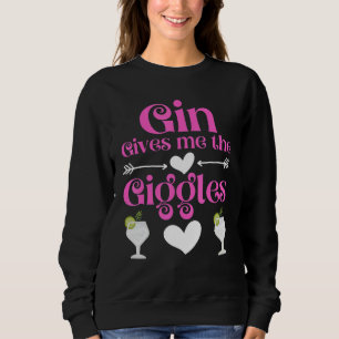 Gin Gives Me The Giggles Gin And Tonic Gin Sweatshirt