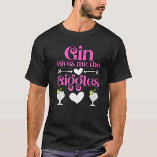 Gin Gives Me The Giggles Gin And Tonic Gin T-Shirt