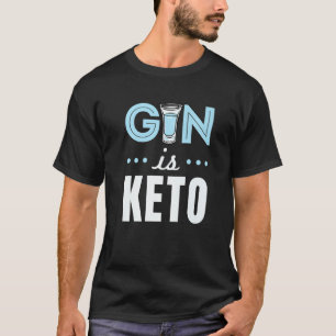 Gin Is Keto Alcohol  Ketogenic Diet Ketosis T-Shirt