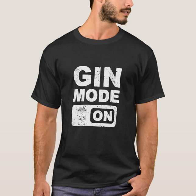 Gin Mode On Pun Gin Tonic And Alcohol Wild Out Nig T-Shirt (Front)